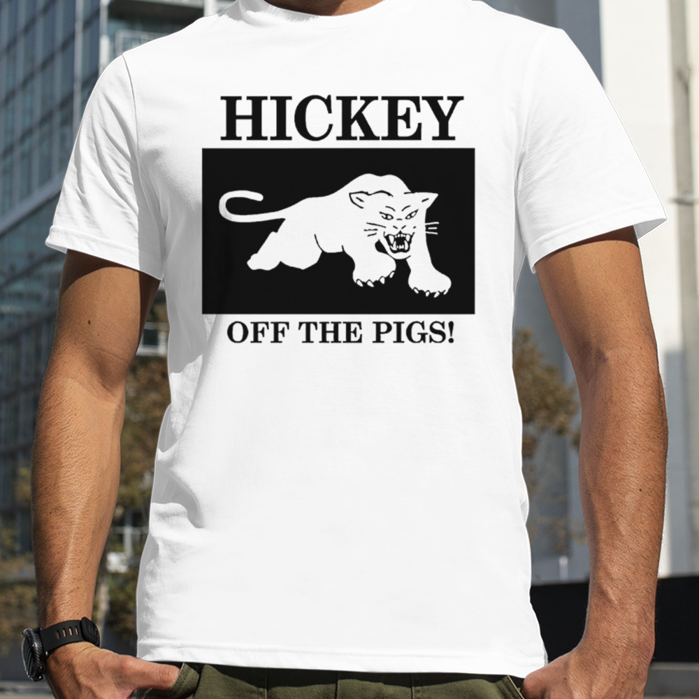 Hickey Off The Pigs New Shirt