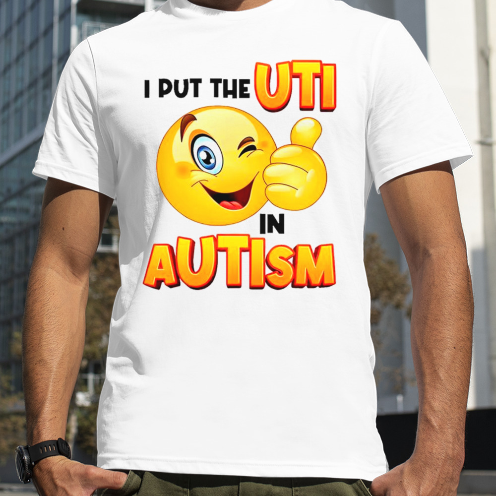 I Put The Uti In Autism Funny Shirt