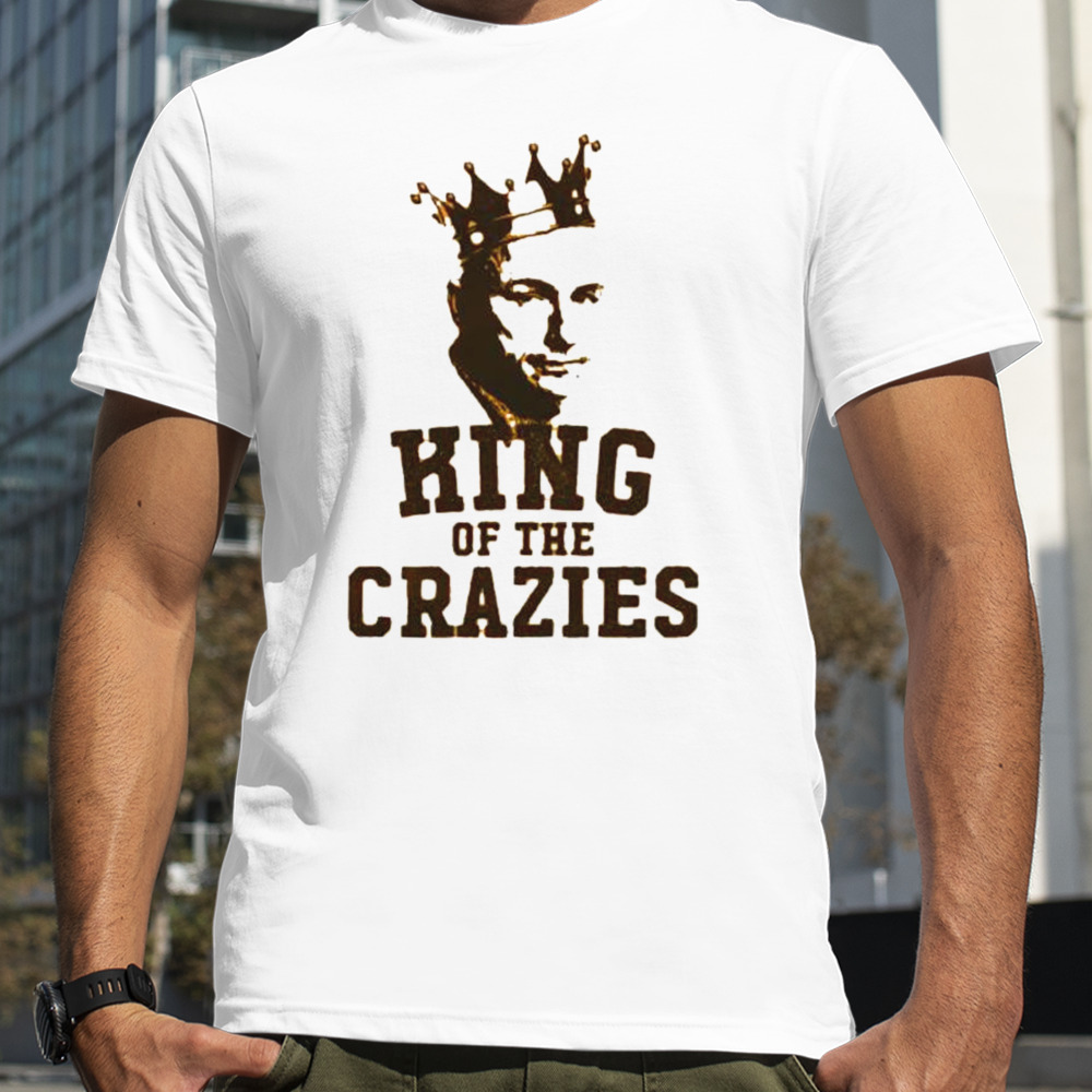 King of the crazies shirt