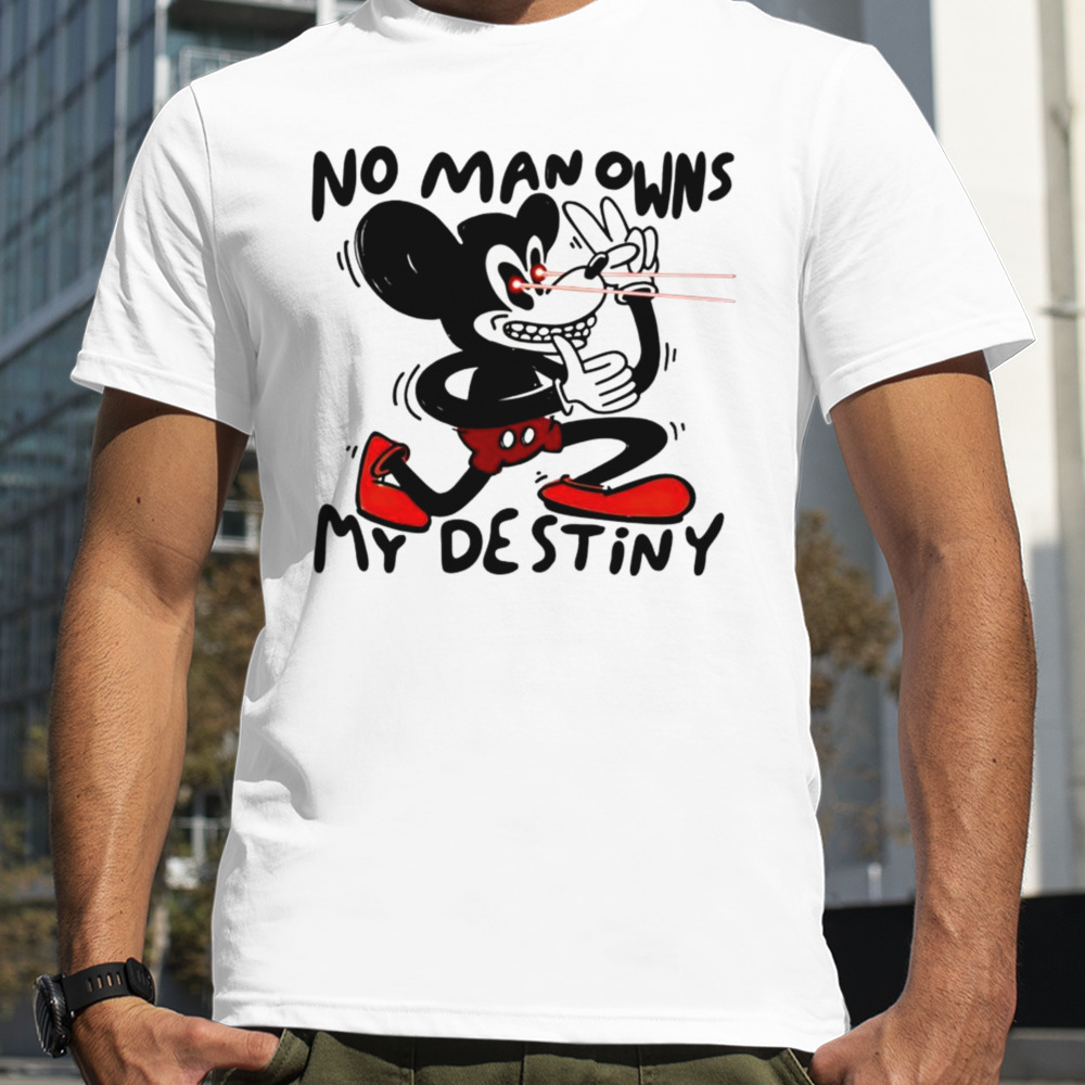 Mickey Mouse no man owns my destiny shirt