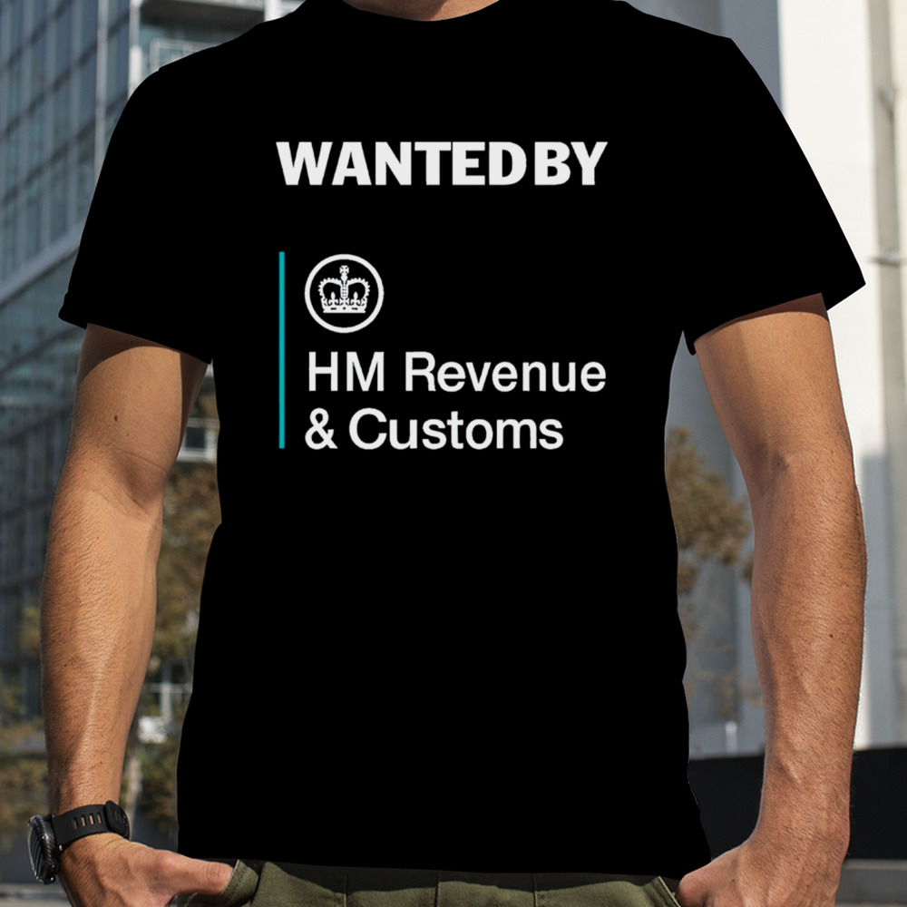 Wanted By Hm Revenue And Customs T-Shirt