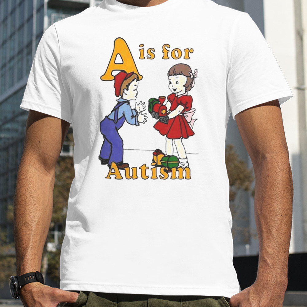 A Is For Autism Shirt