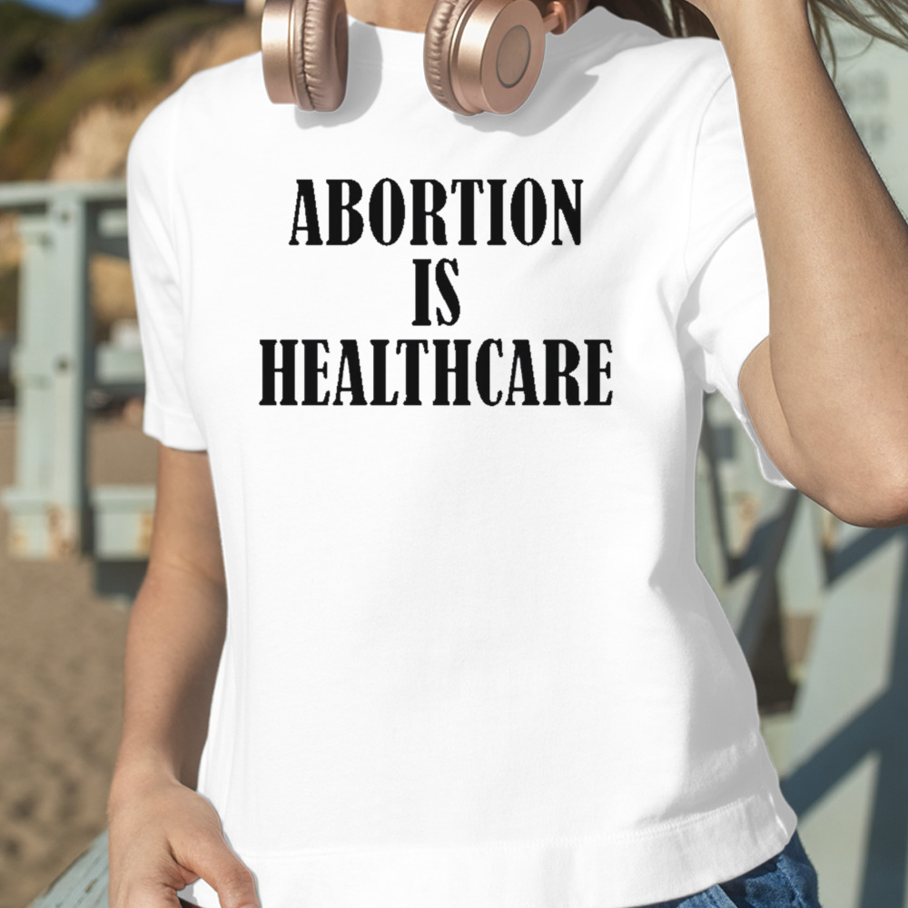 Abortion Is Healthcare Art shirt