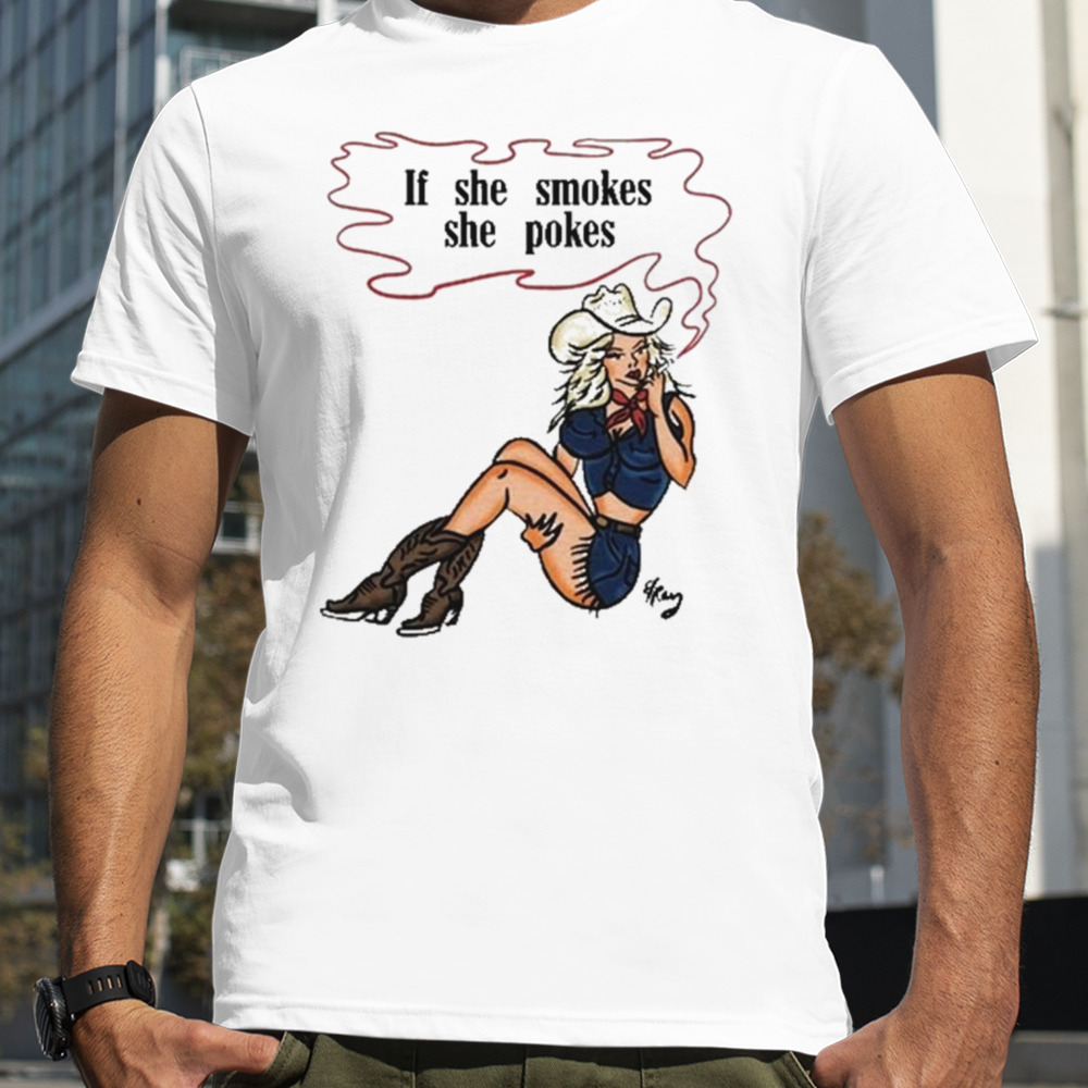 If She Smokes She Pokes Shirt