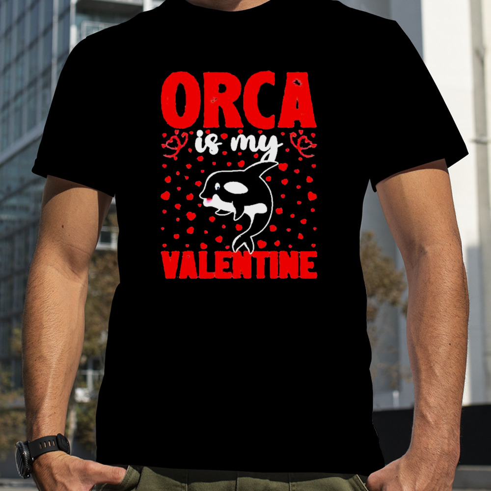 Orca Is My Valentine Love Hearts Orca Valentines Day Shirt