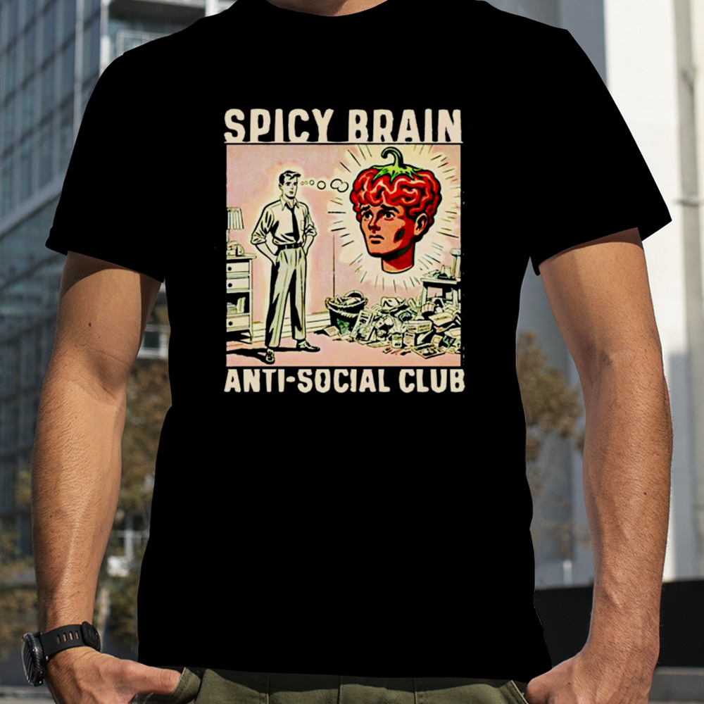 Spicy brain anti-social club shirt