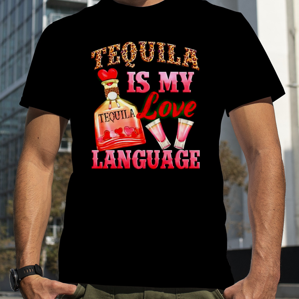 Tequila is my love language shirt