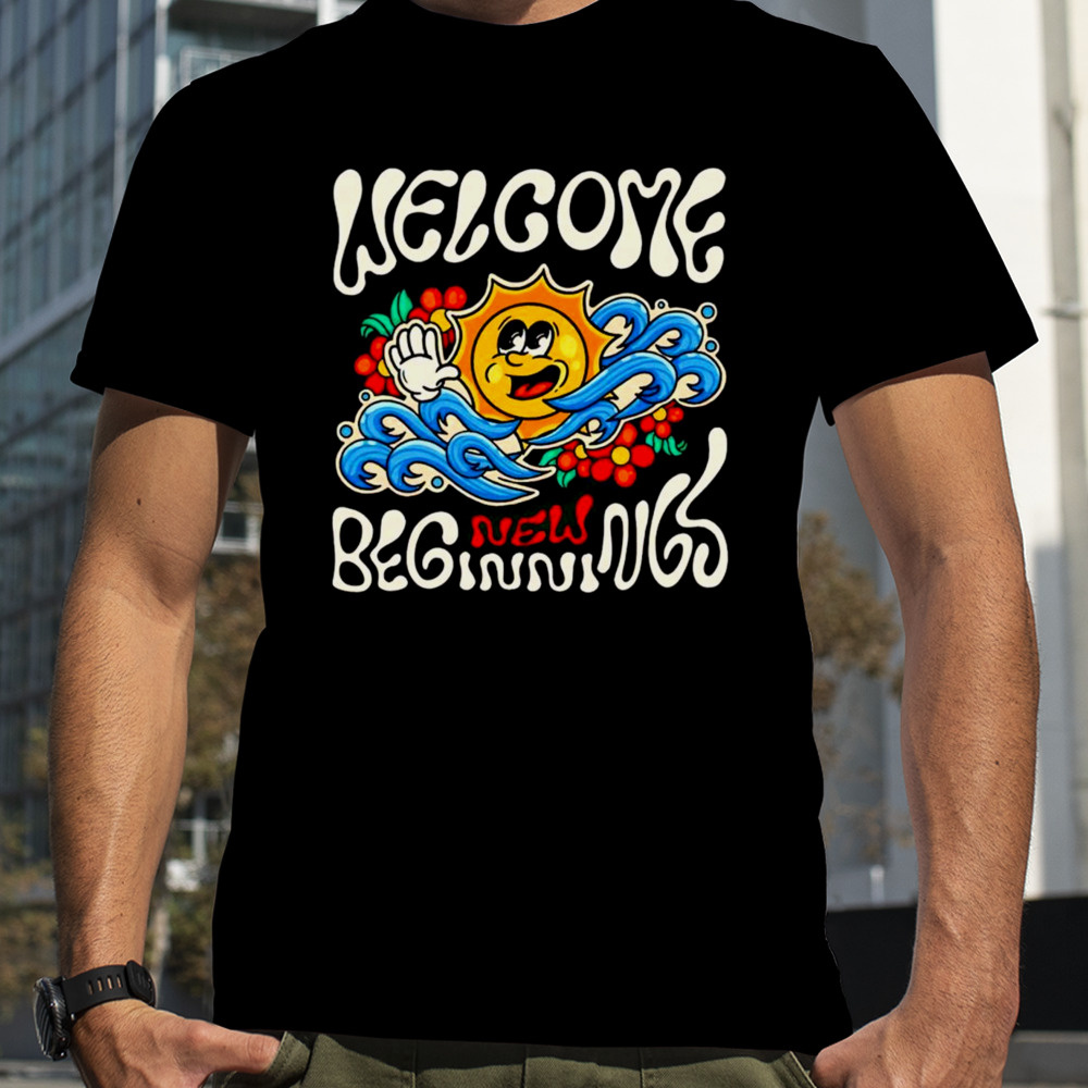 Welcome new beginnings shirt