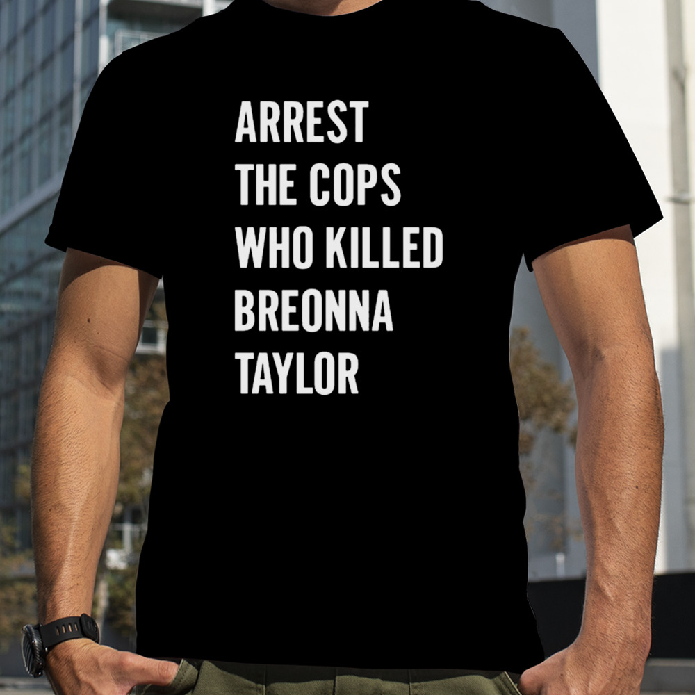 Alan Ritchson Arrest The Cops In Who Killed Breonna Taylor T-Shirt