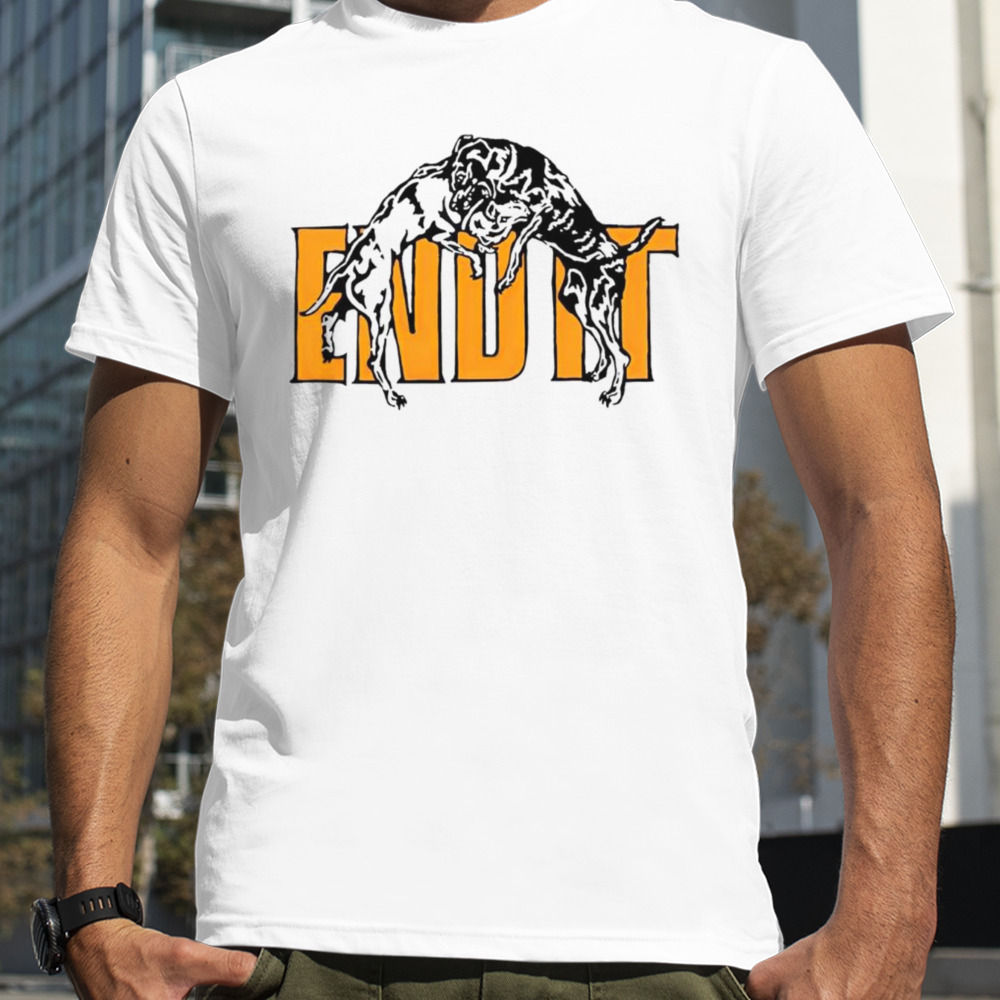 Dog end it shirt