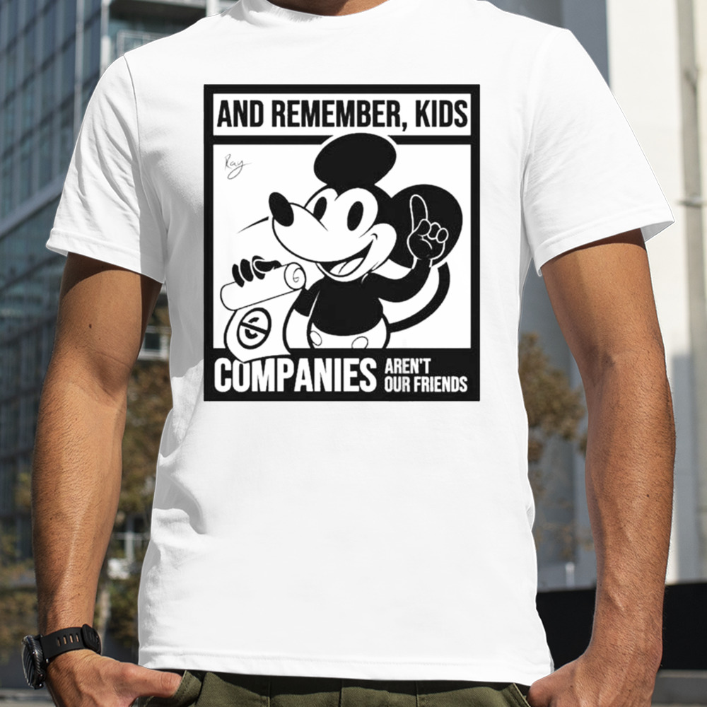 Mickey Mouse And Remember Kids Companies Aren’t Our Friends T-Shirt