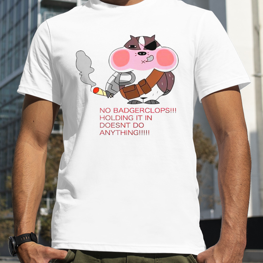 No badgerclops holding it in doesnt do anything funny shirt