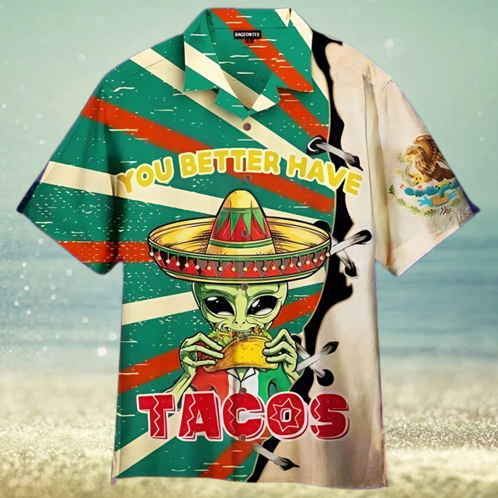 You Better Have Tacos Alien Unisex Hawaiian Shirt - Limotees