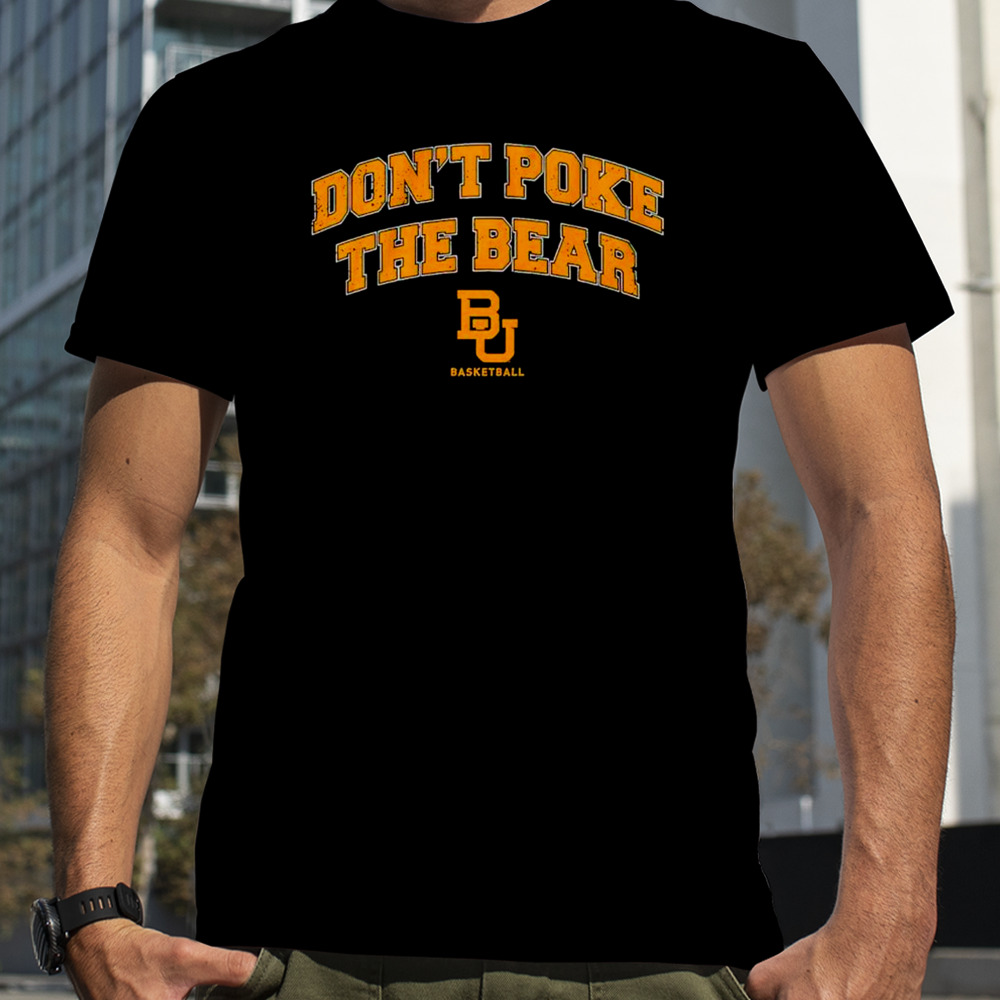 Baylor Bears basketball don’t poke the bear shirt