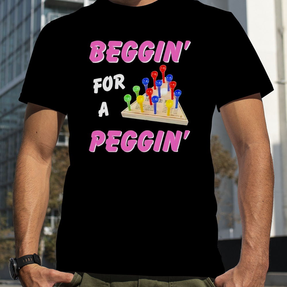 Beggin’ for a peggin’ shirt