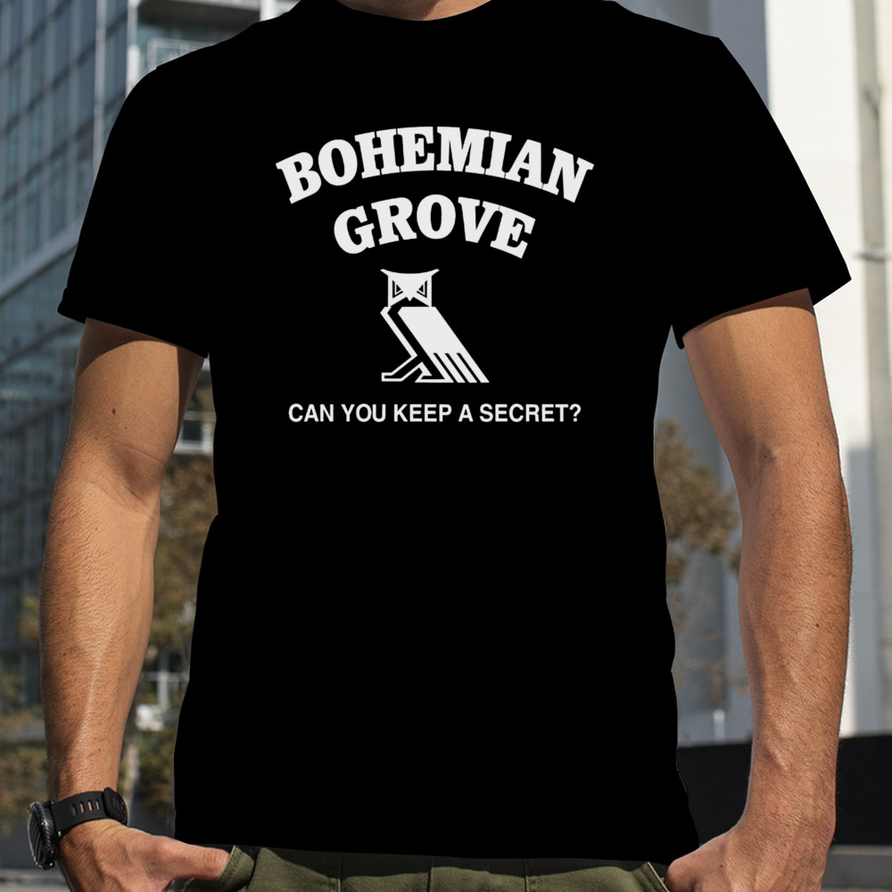 Bohemian grove can you keep a secret shirt