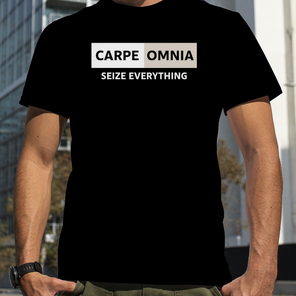 Carpe omnia seize everything shirt