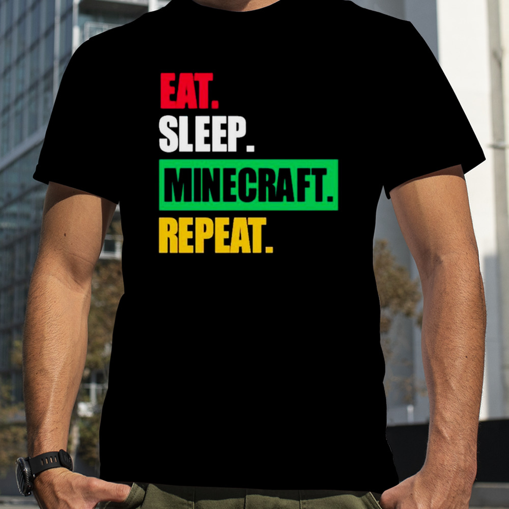 Eat sleep minecraft repeat shirt