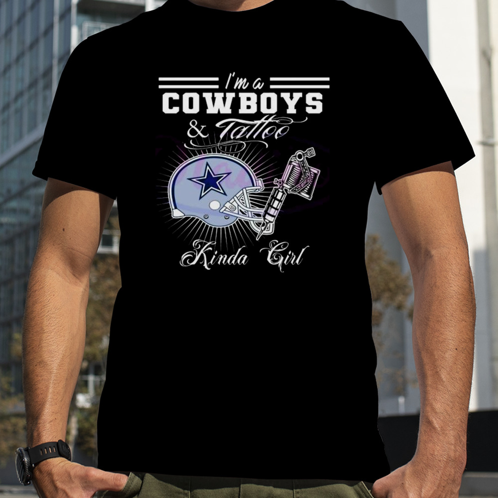 I’m A Dallas Cowboys And Tattoo Kinda Girl 2024 T-shirt