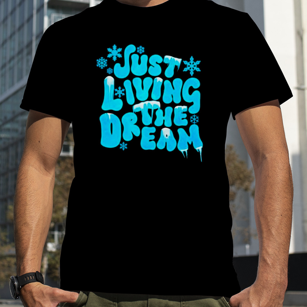 Just living the dream winter shirt