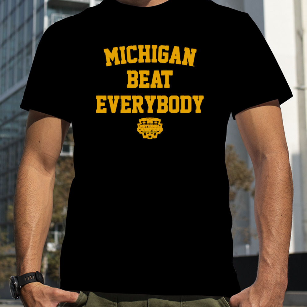 Michigan Beat Everybody National Champs shirt