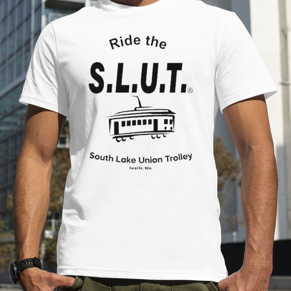 Ride The Slut South Lake Union Trolley Seattle Wa T-Shirt