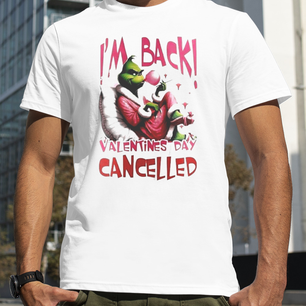 Grinch Steals I’m Back Valentine’s Day Cancelled T-Shirt