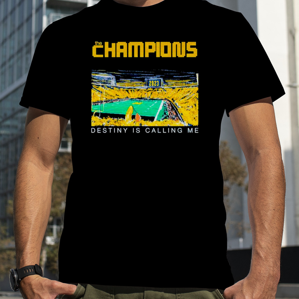 Michigan Wolverines the champions destiny is calling me shirt