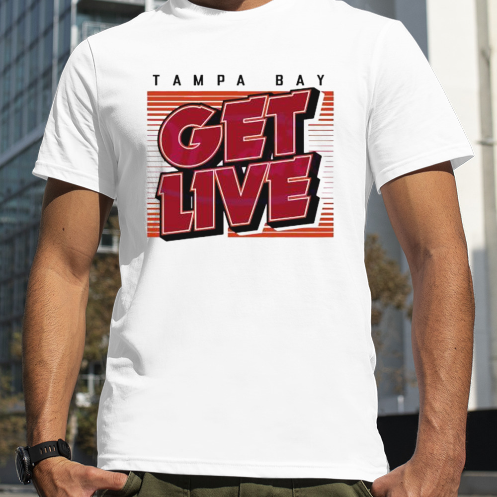 Tampa Bay Buccaneers Tampa Bay Get Live shirt