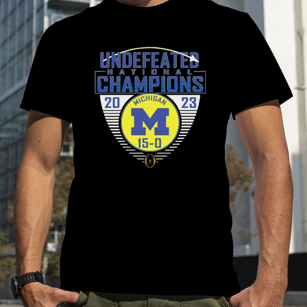 Undefeated National Champion Michigan Wolverines Football 15-0 2023 Shirt