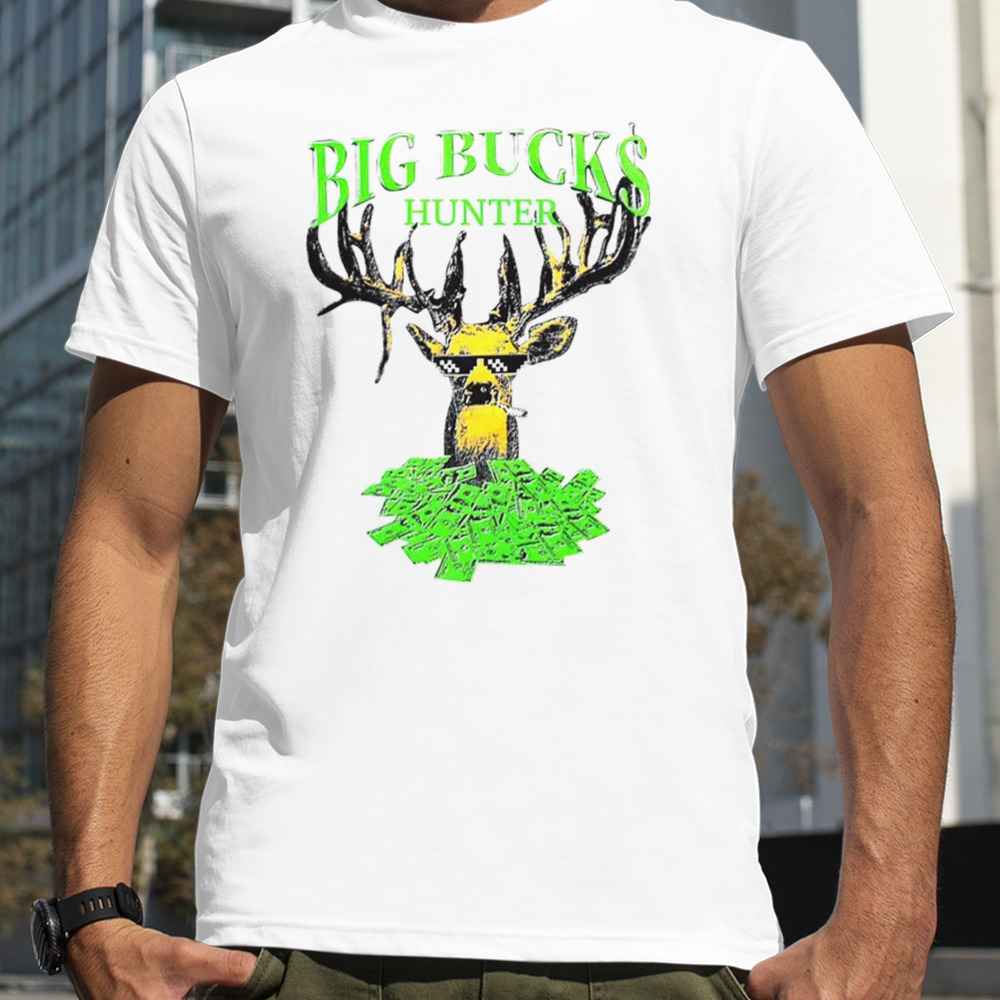 Big bucks deer hunter shirt