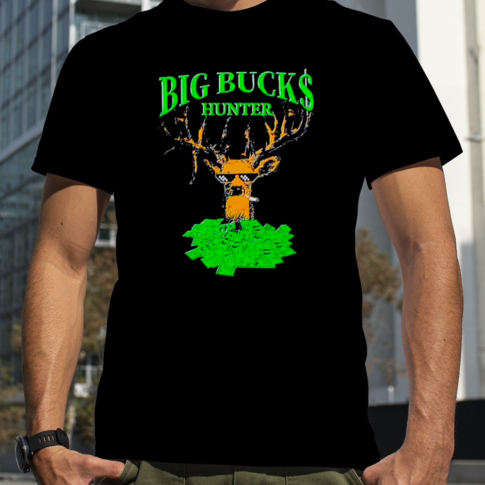 Big bucks hunter meme shirt