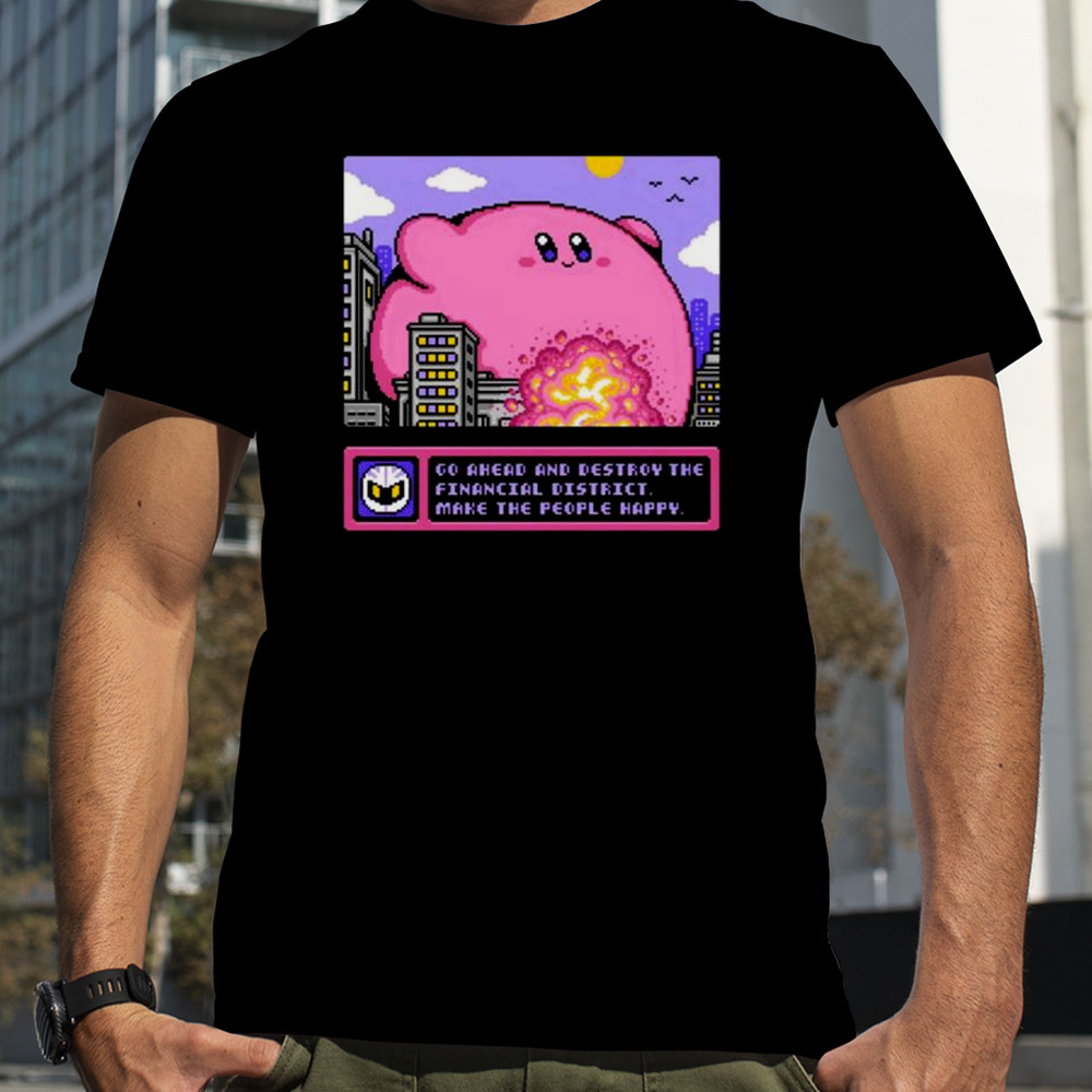 Drew Wise Go Ahead And Destroy The Financial District Make The People Happy T-shirt