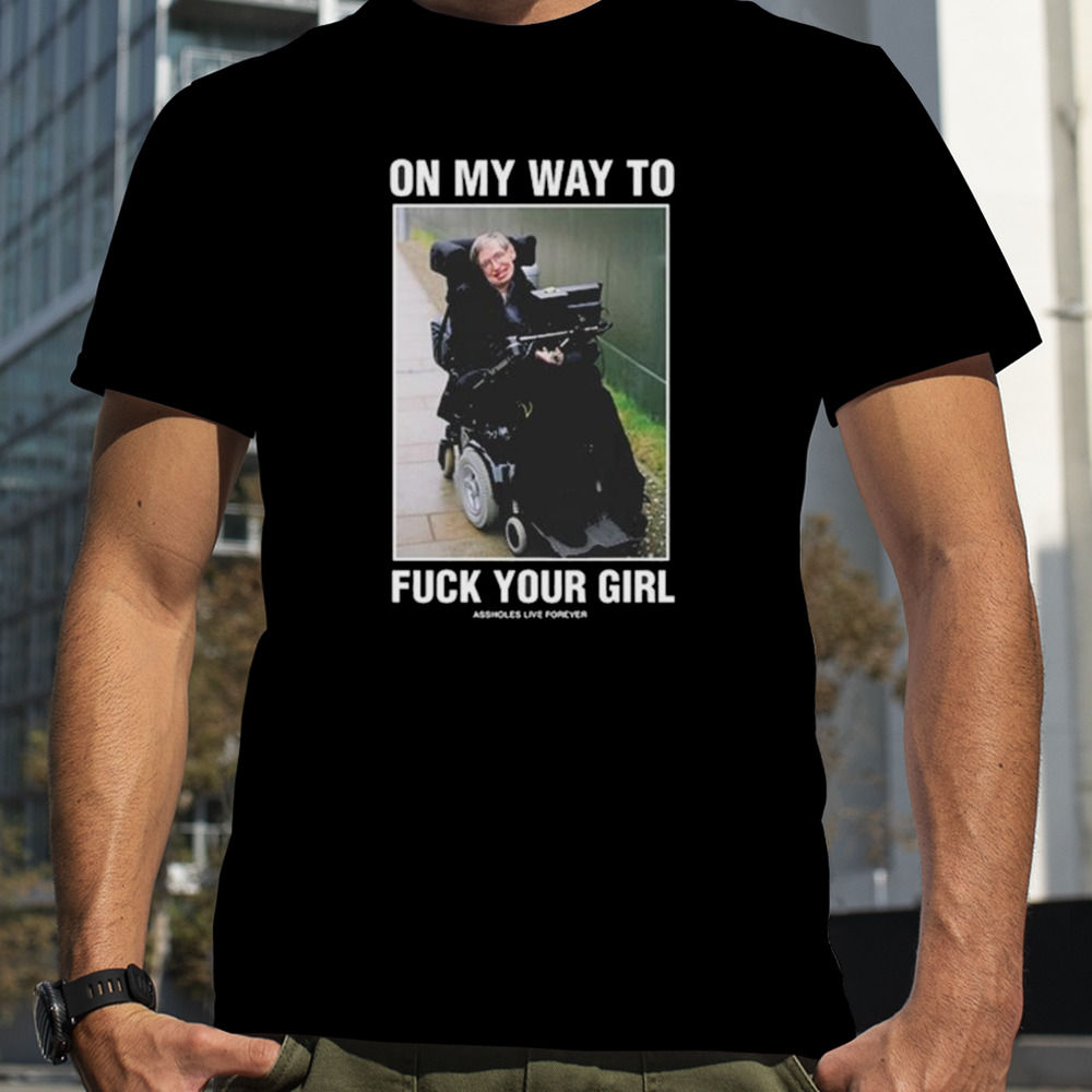 Epstein On My Way To Fuck Your Girl Assholes Live Forever Shirt