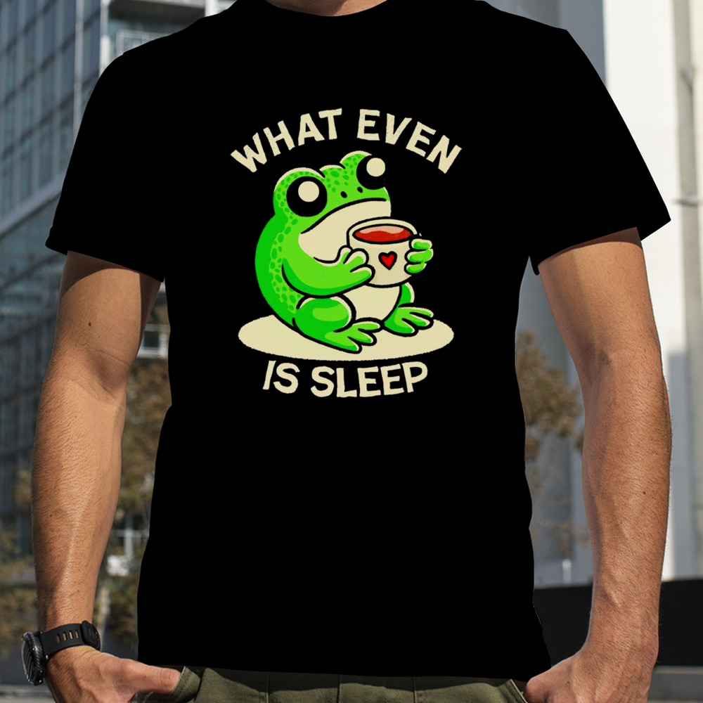 Frog what even is sleep shirt