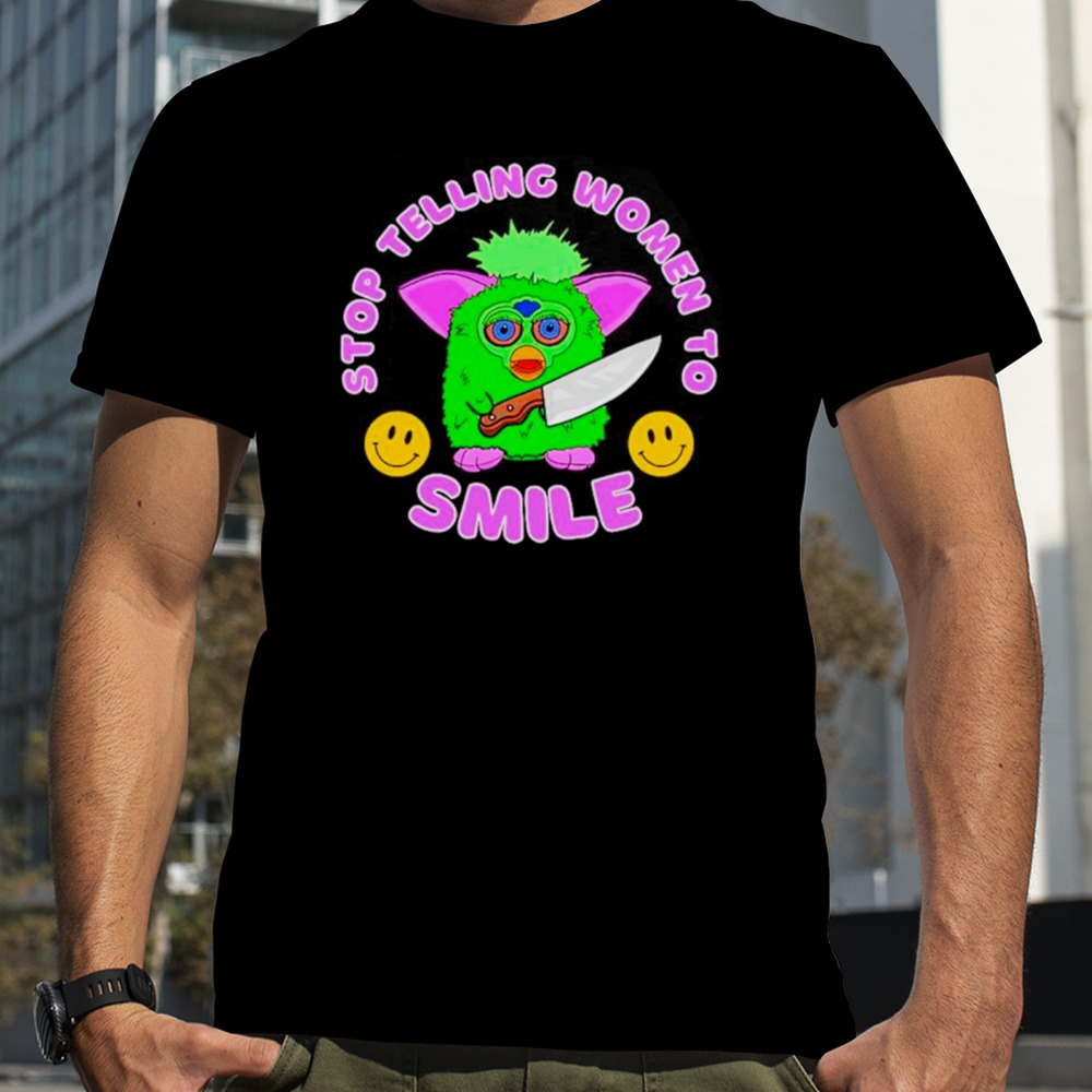 Fubby stop telling women to smile shirt