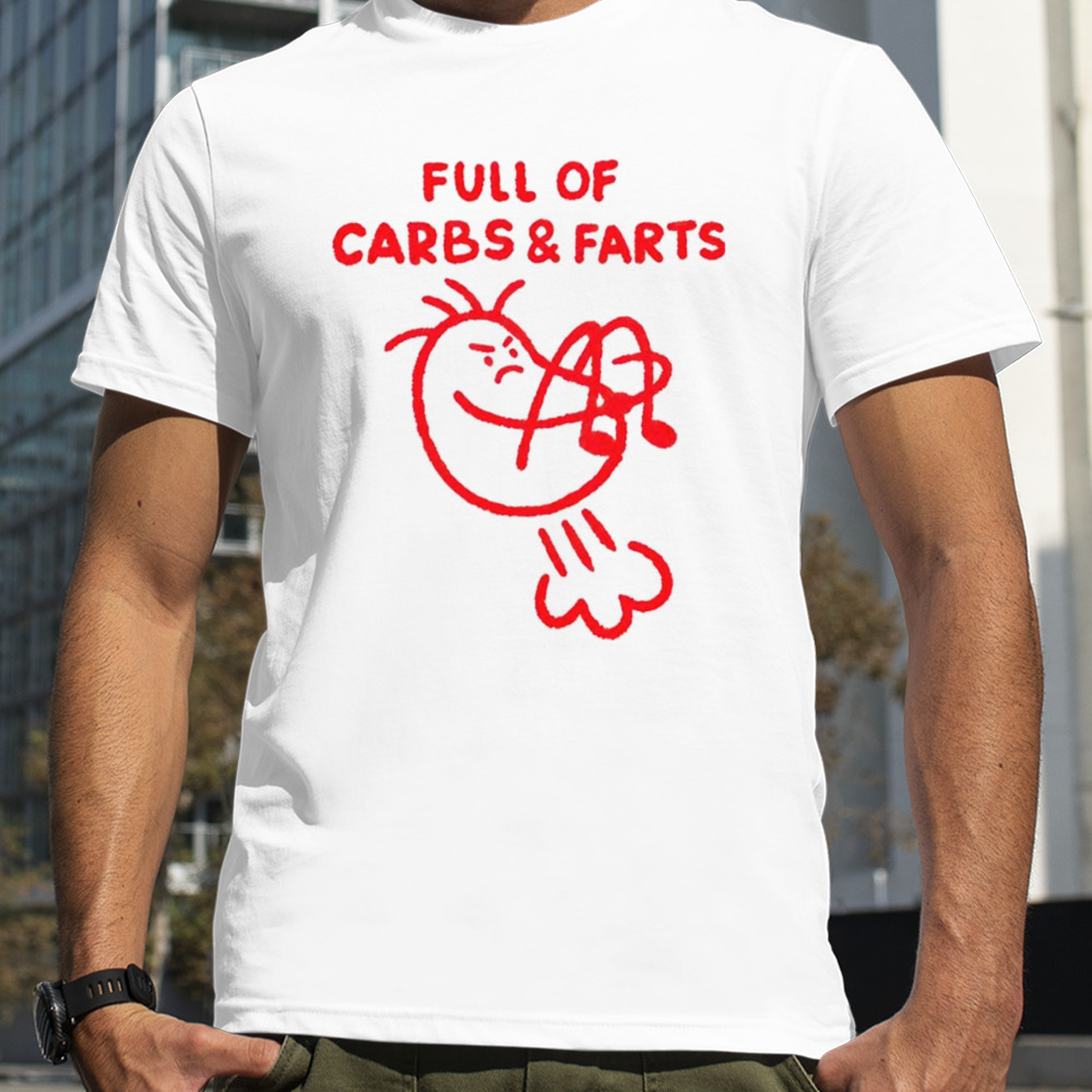 Full of carbs and farts shirt