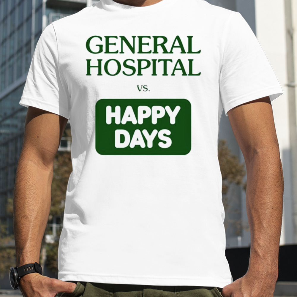 General hospital vs happy days shirt