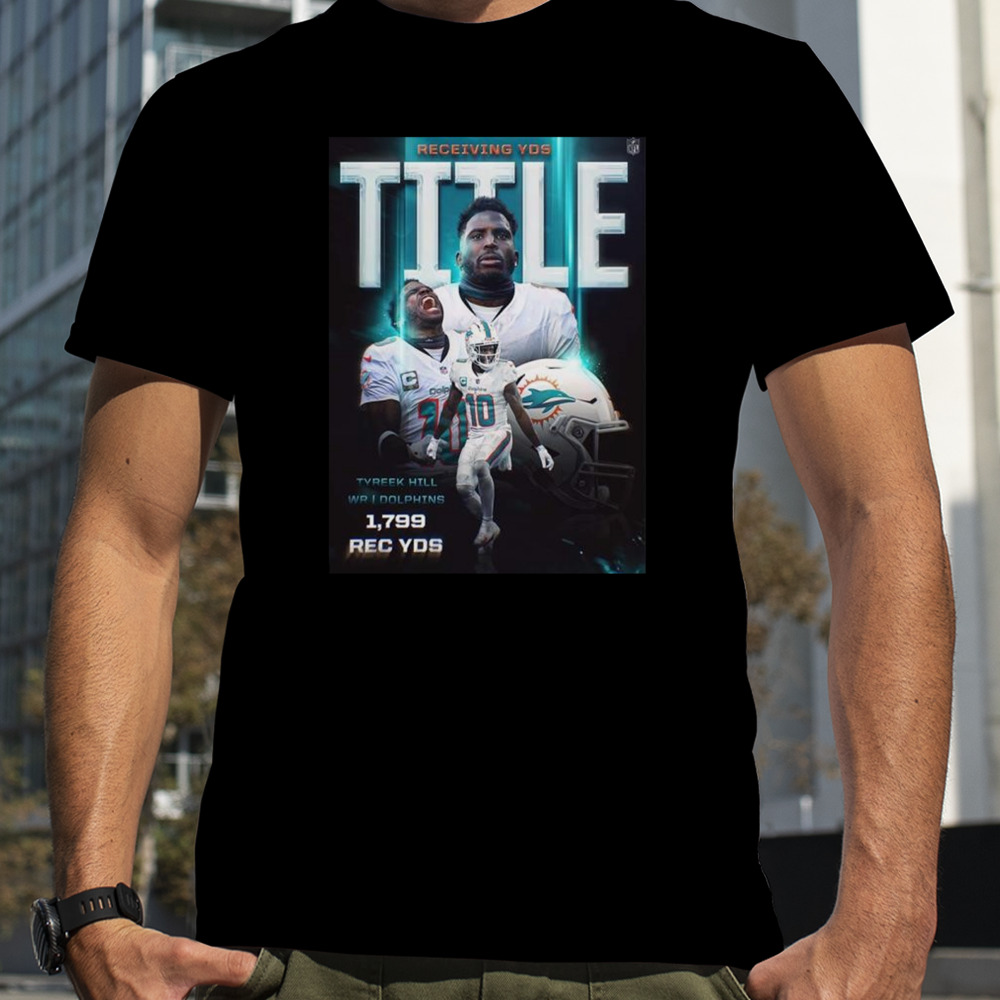 Miami Dolphins Tyreek Hill League Leader With 1799 Receiving Yards T-Shirt