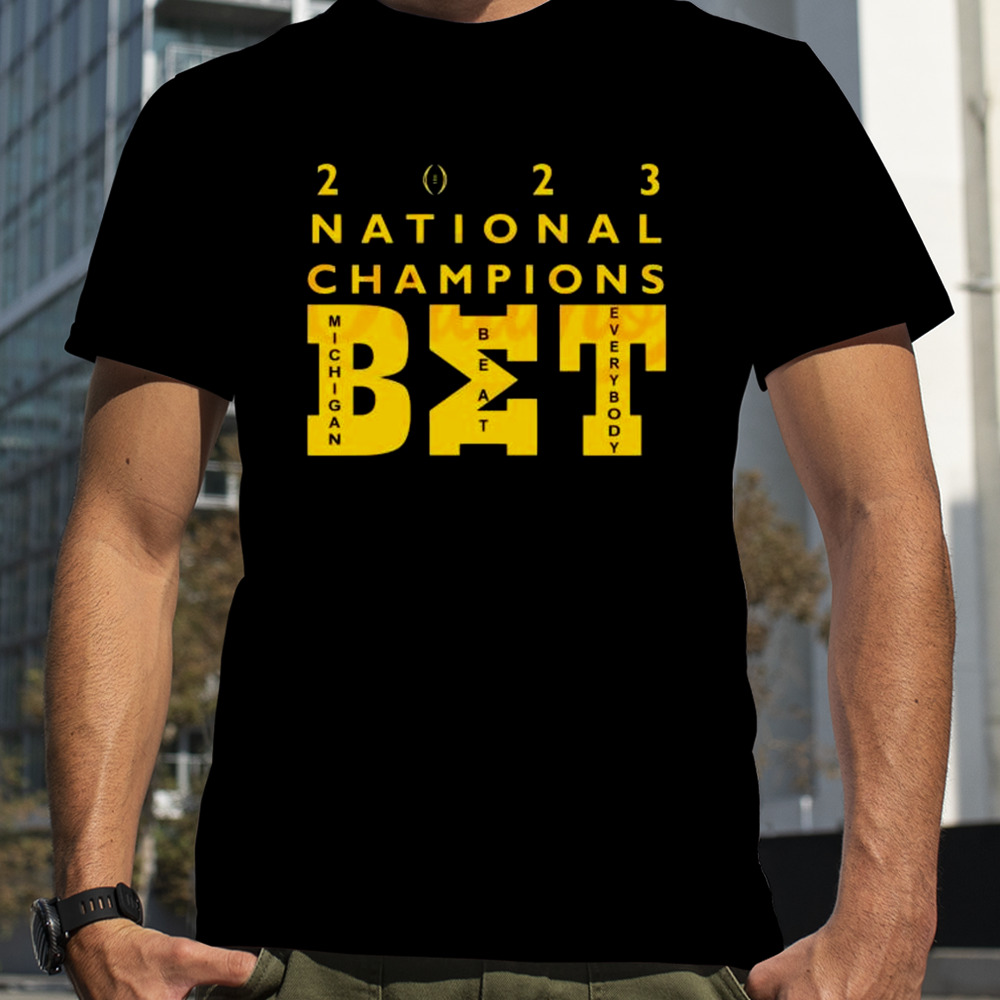 Michigan Wolverines Beat Everybody 2023 National Champions Bet Shirt