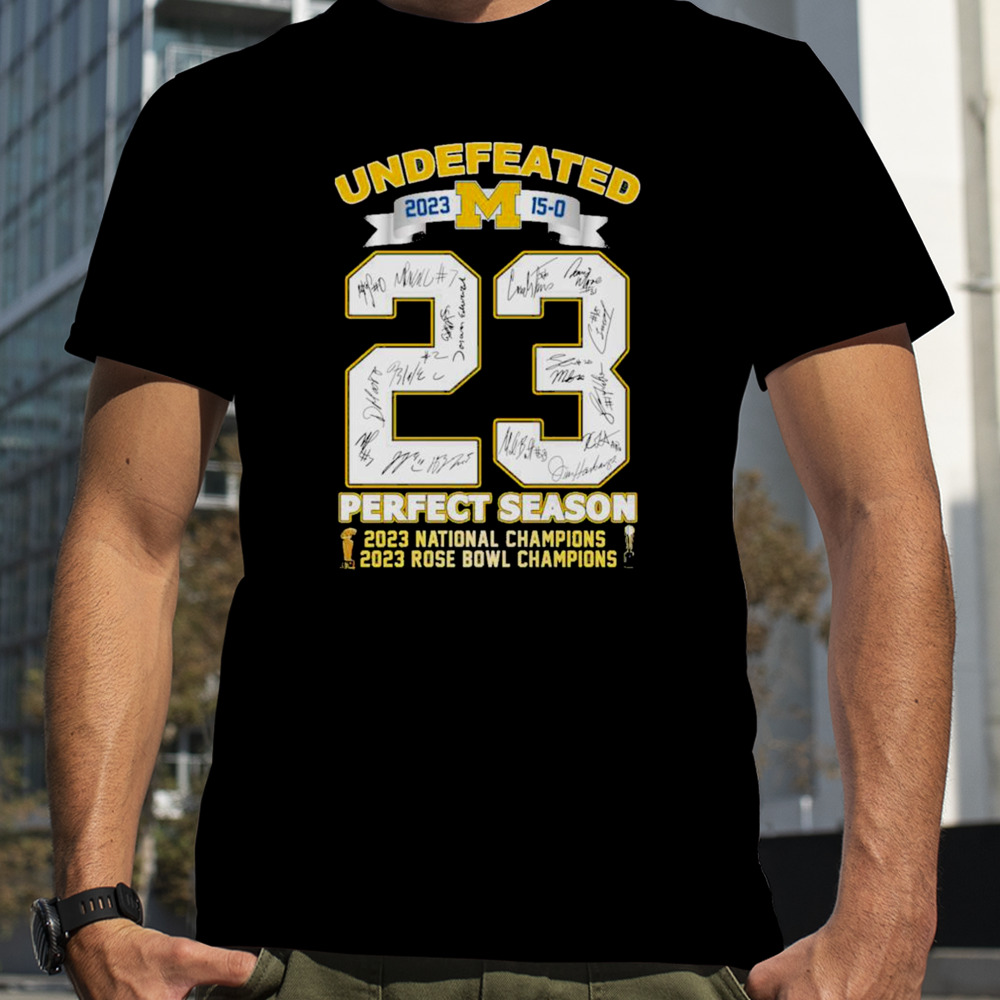 Michigan Wolverines Undefeated 2023 15-0 Perfect Season 2023 Rose Bowl and National Champions Signatures Shirt