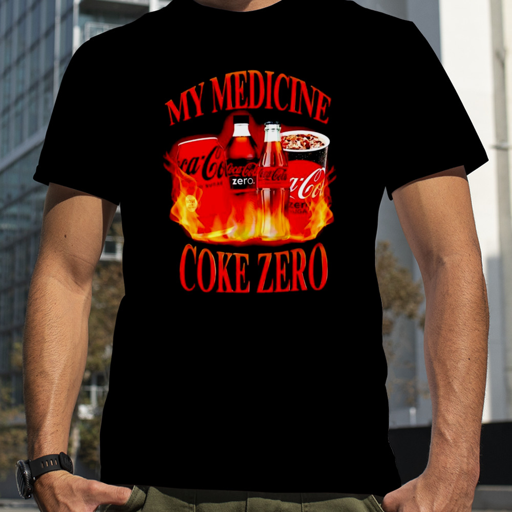 My medicine coke zero shirt