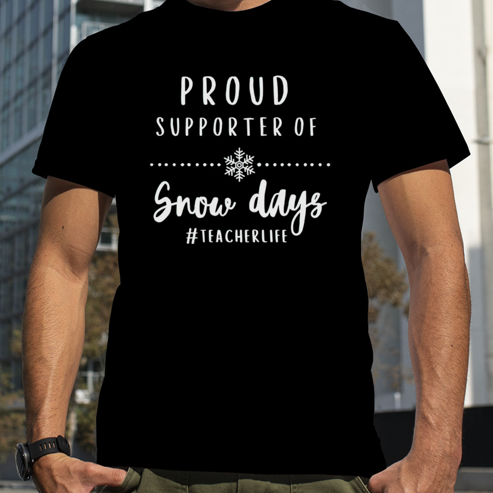 Proud supporter of snow days shirt