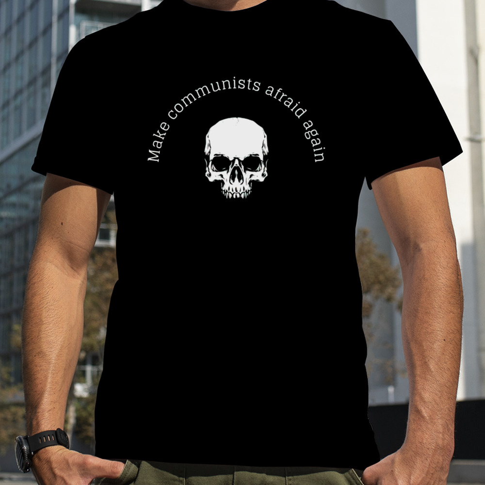 Skull make communists afraid again shirt