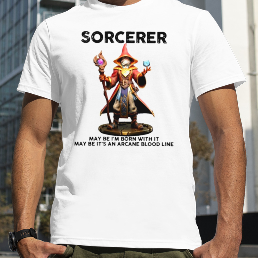 Sorcerer may be I’m born with it may be it’s an arcane blood line shirt