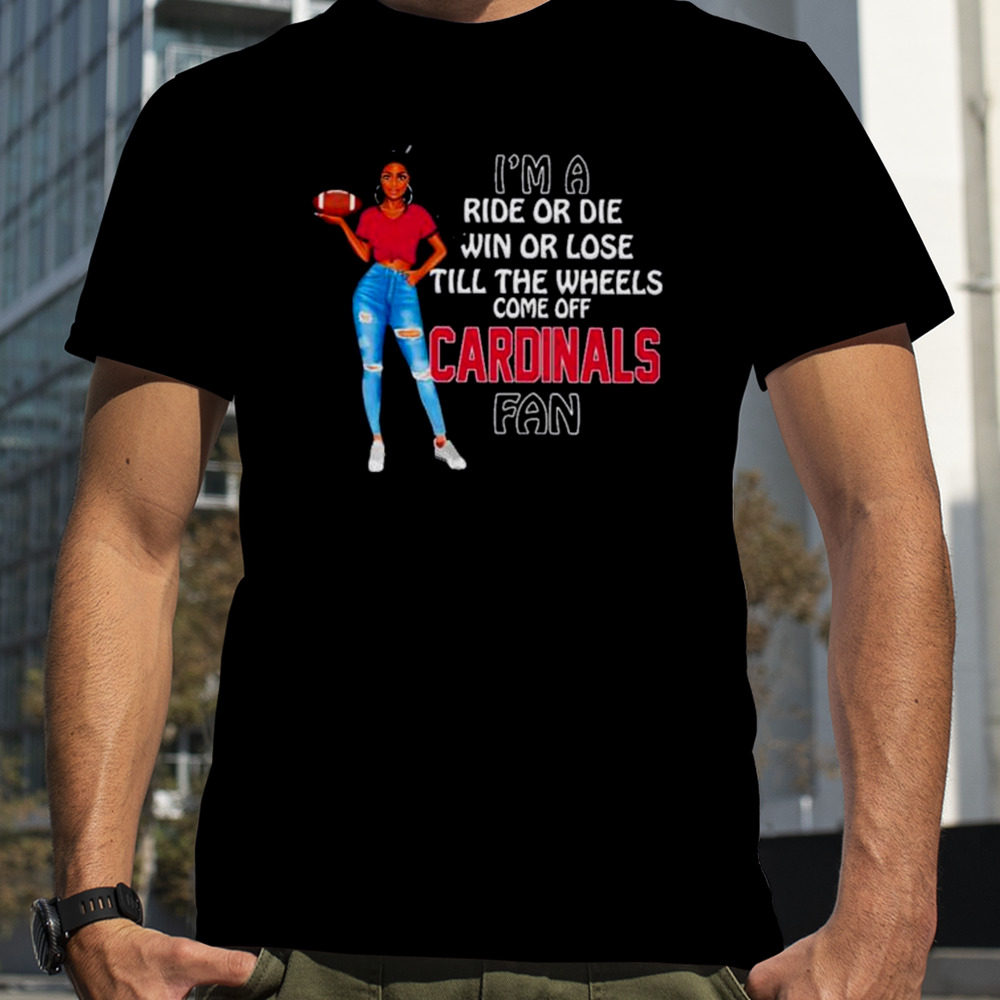 Cardinals Supermodel football I’m a ride or die win or lose till the wheels come off Cardinals fan shirt