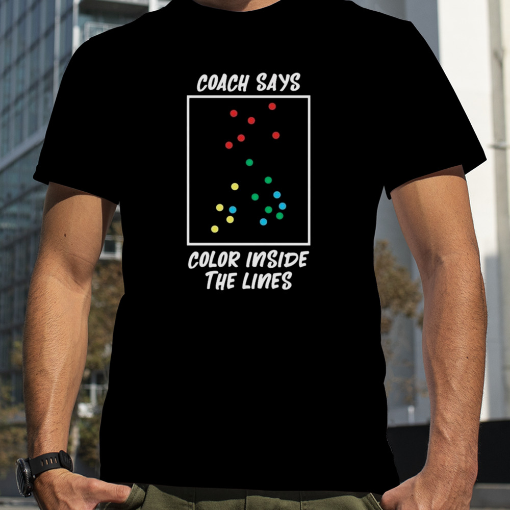 Coach Says Color Inside The Lines T-shirt