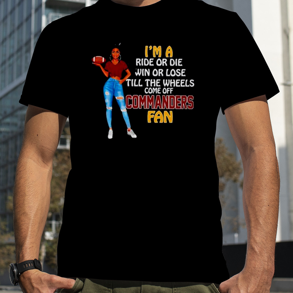 Commanders Supermodel football I’m a ride or die win or lose till the wheels come off Commanders fan shirt