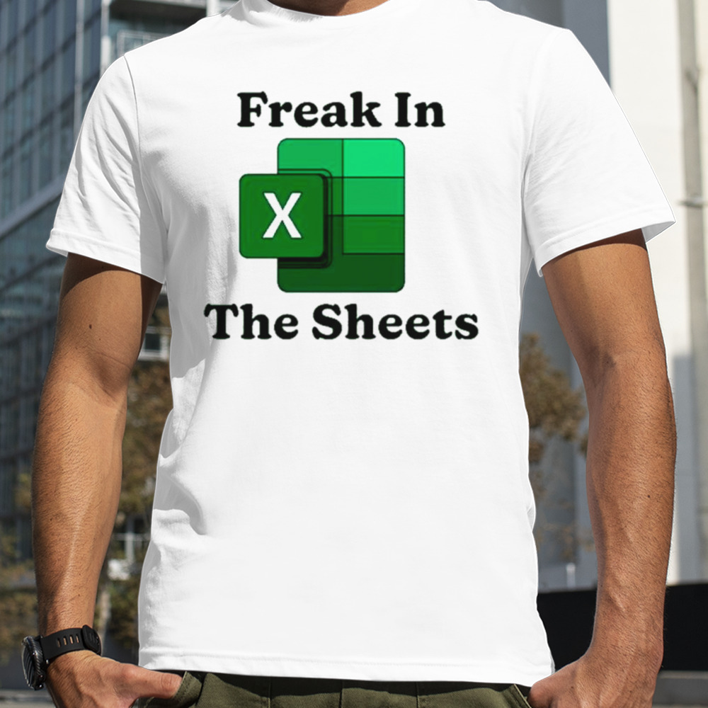 Freak in the sheets Excel shirt