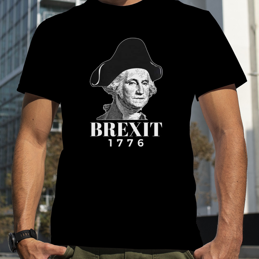 George Washington Funny Brexit 1776 American Revolution History Art shirt